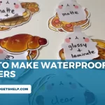 How to Make Waterproof Stickers in 2023? (Make Your Own at Home)
