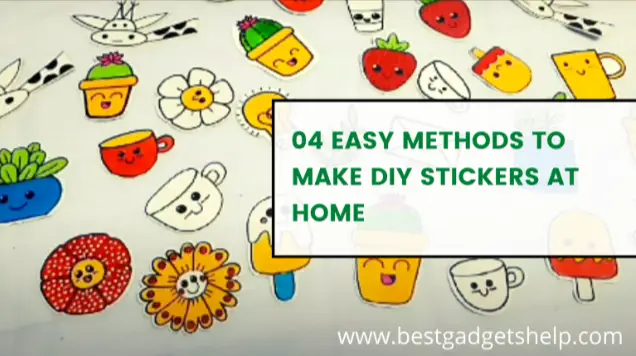 4 Easy Methods You Must Know How to Make DIY Stickers At Home?