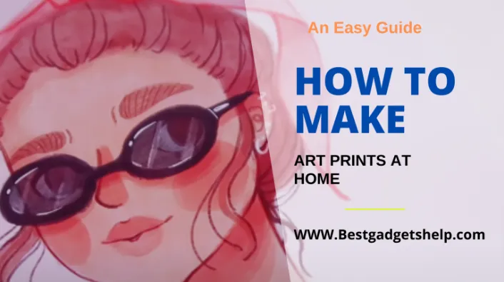 How To Make Art Prints At Home in 2022 (An Easy Guide)