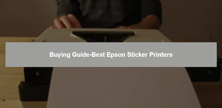 Best Epson Sticker Printers