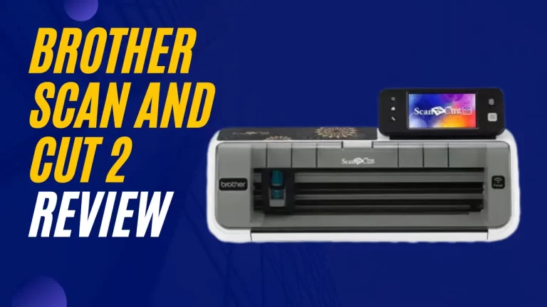 Brother Scan and Cut 2 Review For DIY Projects
