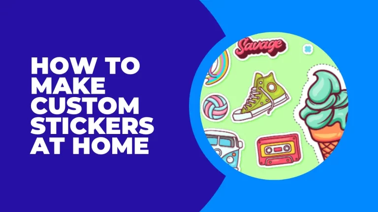 How to Make Custom Stickers at Home 2023 (An Easy Guide )
