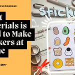 What Materials is Used to Make Stickers At Home 2023 (An Easy Guide)