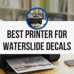 10 Best Printer For Waterslide Decals in 2023 (Tested)