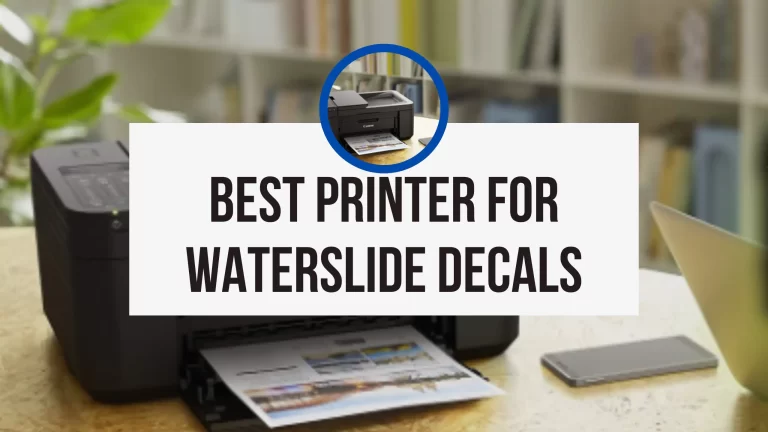 10 Best Printer For Waterslide Decals in 2023 (Tested)