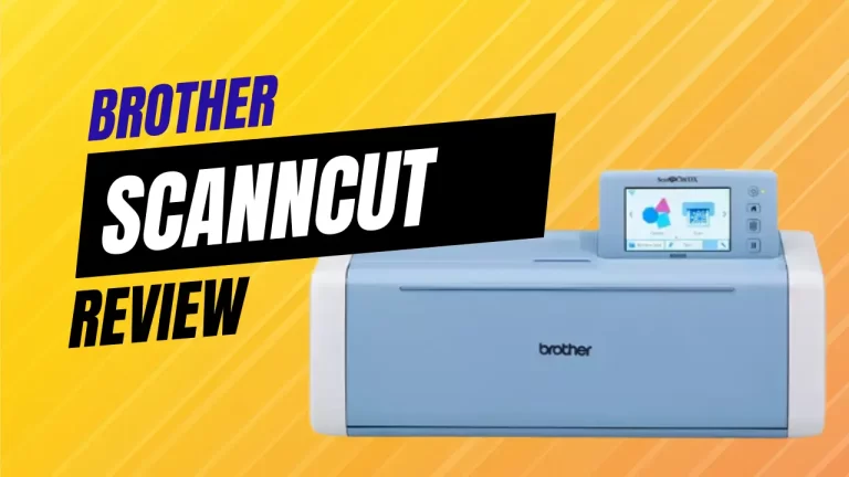 Brother ScanNCut Review 2023-Versatile Die-cutting Machine