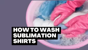 how to wash sublimation shirts